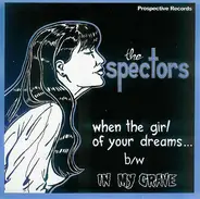 The Spectors - When The Girl Of Your Dreams... / In My Grave