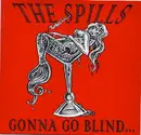 7inch Vinyl Single - The Spills - Gonna Go Blind...