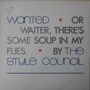 The Style Council - Wanted (Or Waiter, There's Some Soup In My Flies.)
