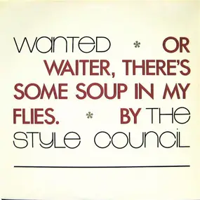 The Style Council - Wanted Or Waiter, There's Some Soup In My Flies