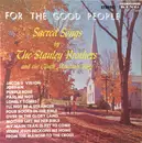 LP - The Stanley Brothers And The The Clinch Mountain Boys - For The Good People (Sacred Songs By The Stanley Brothers And The Clinch Mountain Boys)