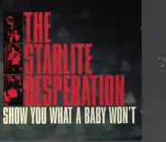 The Starlite Desperation - Show You What a Baby Won't