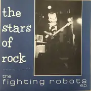 7inch Vinyl Single - The Stars Of Rock - The Fighting Robots E.P.