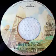 7inch Vinyl Single - The Statler Brothers - (I'll Even Love You) Better Than I Did Then
