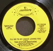 7inch Vinyl Single - The Statler Brothers - I'll Go To My Grave Loving You