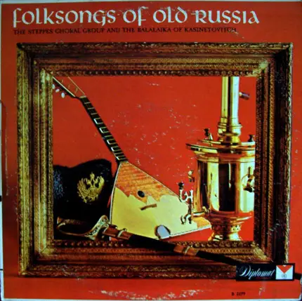 The Steppes Choral Group And The Balalaika Of Kasinetovitch - Folksongs Of Old Russia