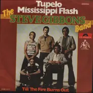 The Steve Gibbons Band - Tupelo Mississippi Flash / Till The Fire Burns Out