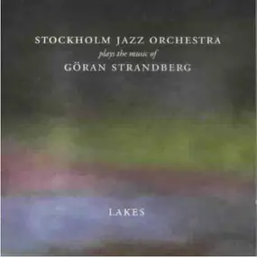 Stockholm Jazz Orchestra - Lakes (Stockholm Jazz Orchestra Plays The Music Of Göran Strandberg)