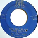 7inch Vinyl Single - The Sugar Blues - Look What We Have Joined Together / What Gets You Going