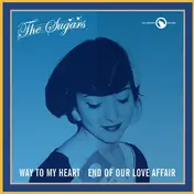 SUGARS - Way To My Heart / End Of Our Love Affair