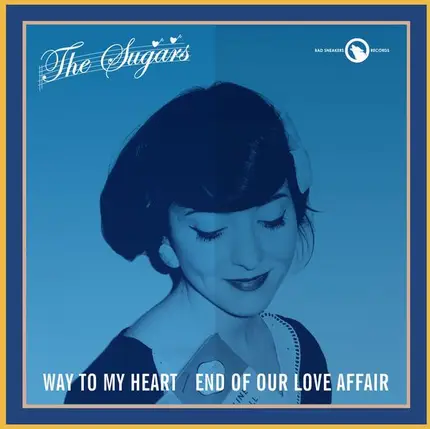 The Sugars - Way To My Heart / End Of Our Love Affair