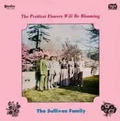 The Sullivan Family - The Prettiest Flowers Will Be Blooming
