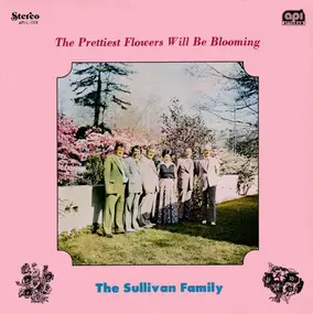 The Sullivan Family - The Prettiest Flowers Will Be Blooming