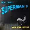 12inch Vinyl Single - The Superkill - Why Kill Superman?