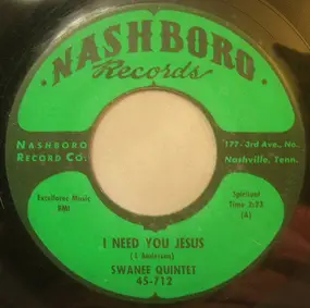 Swanee Quintet - I Need You Jesus / One More River To Cross