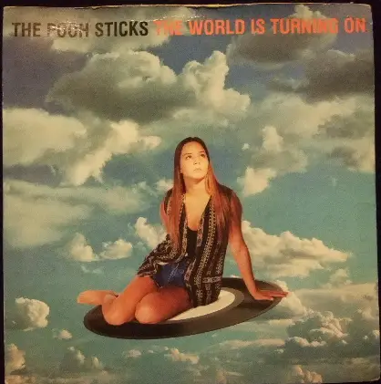 The Pooh Sticks - The World Is Turning On / Roll Over Easy / When The Girl Wants To Be Free