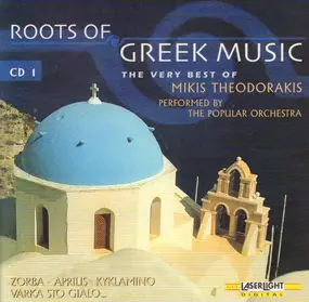 The Popular Orchestra - Roots of Greek Music - The Very Best Of Mikis Theodorakis