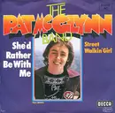 7inch Vinyl Single - The Pat McGlynn Band - She'd Rather Be With Me / Street Walkin' Girl