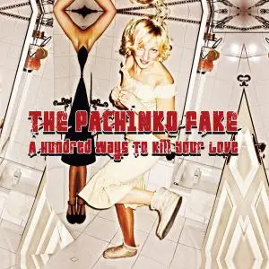 The PACHINKO FAKE - Hundred Ways To Kill Your Love