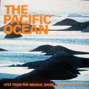 The Pacific Ocean - Less Than The Needle, More Than The Shotgun