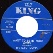 The Parish Sisters - I Want To Be In Your Arms