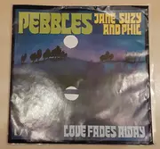 7inch Vinyl Single - The Pebbles - Jane Suzy And Phil / Love Fades Away
