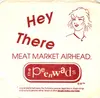 7inch Vinyl Single - The Peenwads - Hey There, Meat Market Airhead.