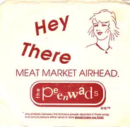 The Peenwads - Hey There, Meat Market Airhead.