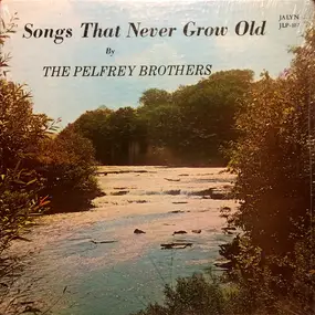 The Pelfrey Brothers - Songs That Never Grow Old