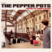 The Pepper Pots - Train to Your Lover