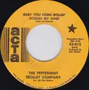 7inch Vinyl Single - The Peppermint Trolley Company - Baby You Come Rollin' Across My Mind