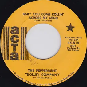 The Peppermint Trolley Company - Baby You Come Rollin' Across My Mind