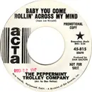 7inch Vinyl Single - The Peppermint Trolley Company - Baby You Come Rollin' Across My Mind