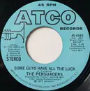 7inch Vinyl Single - The Persuaders - Some Guys Have All The Luck