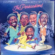 The Persuasions - I Just Want to Sing with My Friends