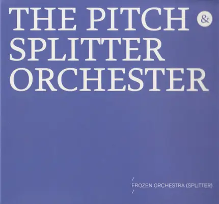 The Pitch & Splitter Orchester - Frozen Orchestra (Splitter)
