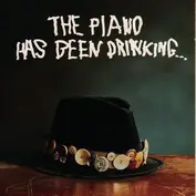 The Piano Has Been Drinking