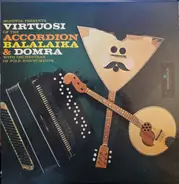 The Piatnitsky And Andreyev Orchestras Of Folk Instruments - Virtuosi Of The Accordion, Balalaika, Domra & Zhaleika