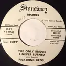 7inch Vinyl Single - The Pickering Brothers - I've Been Changing / The Only Bridge I Never Burned