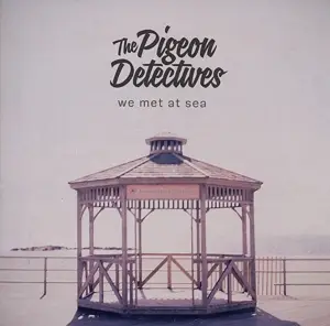 PIGEON DETECTIVES,THE - We Met At Sea