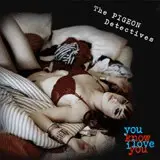 The Pigeon Detectives - You Know I Love You