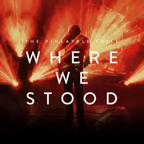 Pineapple Thief - Where We Stood