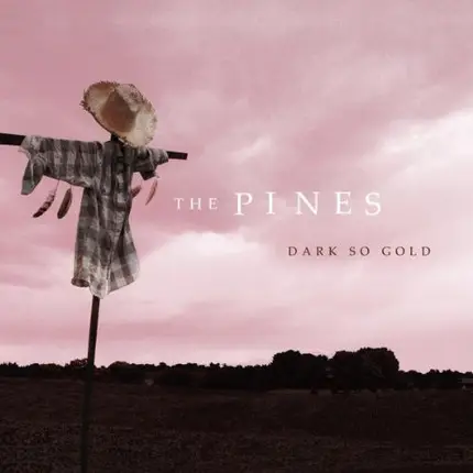 The Pines - Dark So Gold