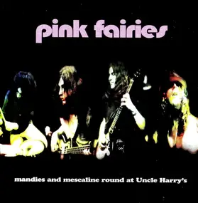 The Pink Fairies - Mandies And Mescaline Round At Uncle Harry's