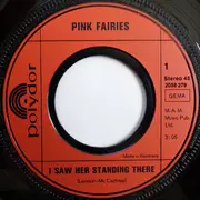 7inch Vinyl Single - The Pink Fairies - I Saw Her Standing There