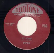 The Pipes - Be Fair / Let Me Give You Money