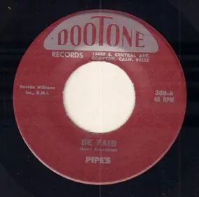 The Pipes - Be Fair / Let Me Give You Money