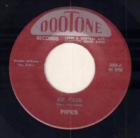 The Pipes - Be Fair / Let Me Give You Money