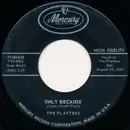 7inch Vinyl Single - The Platters - Only Because / The Mystery Of You
