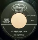 7inch Vinyl Single - The Platters - To Each His Own / Down The River Of Golden Dreams